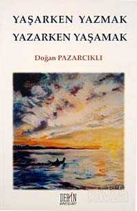 Yaşarken Yazmak Yazarken Yaşamak - Derin Yayınları