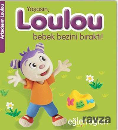 Yaşasın, Loulou Bebek Bezini Bıraktı! - Eğlen Öğren / Arkadaşım Loulou - Dstil Tasarım