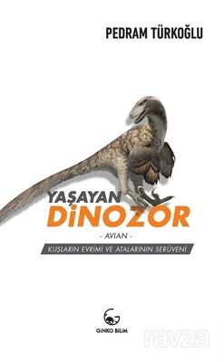 Yaşayan Dinozor - Avian - Kuşların Evrimi ve Atalarının Serüveni - 1