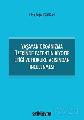 Yaşayan Organizma Üzerinde Patentin Biyotıp Etiği ve Hukuku Açısından İncelenmesi - 1