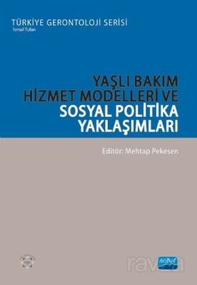 Yaşlı Bakım Hizmet Modelleri ve Sosyal Politika Yaklaşımları - 1