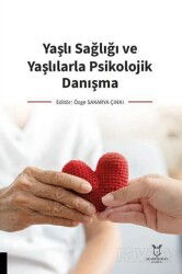 Yaşlı Sağlığı ve Yaşlılarla Psikolojik Danışma - Akademisyen Yayınevi