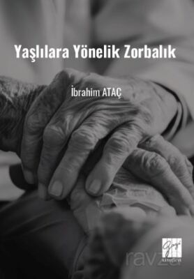Yaşlılara Yönelik Zorbalık (Toplumsal Değişimde Yaşlılara Yönelik Zorbalık ve Çözüm Önerileri) - 1