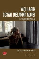 Yaşlıların Sosyal Dışlanma Algısı - Sosyolojik Bir Analiz - Nobel Bilimsel