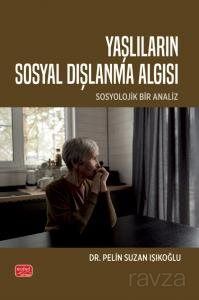 Yaşlıların Sosyal Dışlanma Algısı - Sosyolojik Bir Analiz - 1