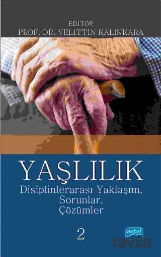 Yaşlılık: Disiplinlerarası Yaklaşım, Sorunlar, Çözümler 2 - Nobel Yayın Dağıtım