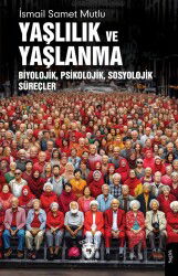 Yaşlılık ve YaşlanmaBiyolojik, Psikolojik, Sosyolojik Süreçler - Dorlion Yayınevi