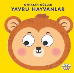 Yavru Hayvanlar - Oynayan Gözler - 0-6 Yaş Yayınları