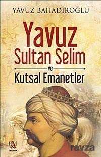 Yavuz Sultan Selim ve Kutsal Emanetler - Panama Yayıncılık