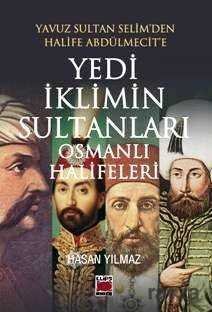 Yavuz Sultan Selim'den Halife Abdülmecit'e Yedi İklimin Sultanları Osmanlı Halifeleri - 1