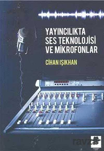 Yayıncılıkta Ses Teknolojisi ve Mikrofonlar - Görünmez Adam Yayınları