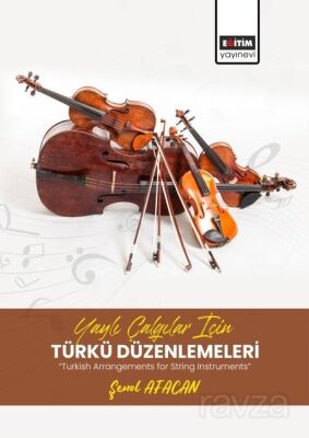 Yaylı Çalgılar İçin Türkü Düzenlemeleri 