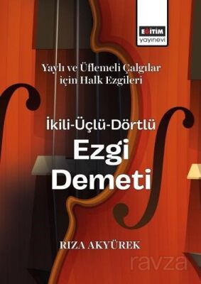 Yaylı ve Üflemeli Çalgılar için Halk Ezgileri İkili-Üçlü-Dörtlü Ezgi Demeti - 1