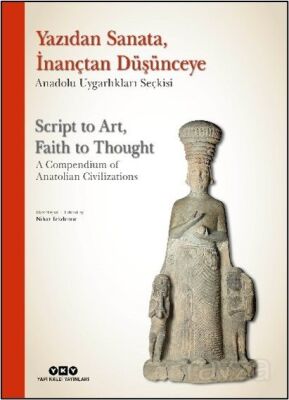 Yazıdan Sanata, İnançtan Düşünceye - Anadolu Uygarlıkları Seçkisi Script to Art, Faith to Thought - - 1
