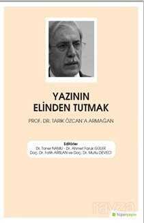 Yazının Elinden Tutmak Prof. Dr. Tarık Özcan'a Armağan - Hiper Yayın