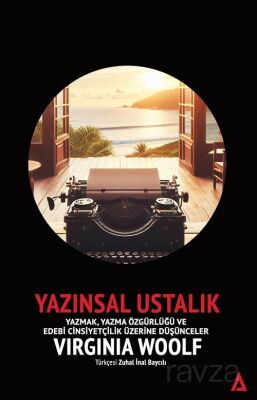 Yazınsal Ustalık / Yazmak, Yazma Özgürlüğü ve Edebi Cinsiyetçilik Üzerine Düşünceler - 1