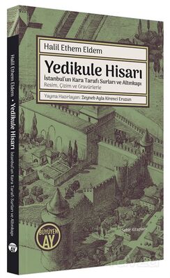 Yedikule Hisarı İstanbul'un Kara Tarafı Surları ve Altınkapı Resim, Çizim ve Gravürlerle - 1