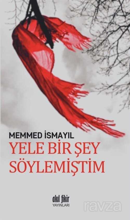 Yele Bir Şey Söylemiştim - Akıl Fikir Yayınları