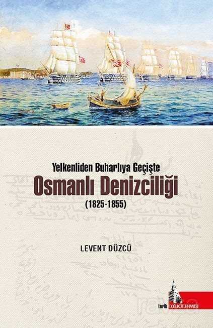 Yelkenliden Buharlıya Geçişte Osmanlı Denizciliği (1825-1855) - 1