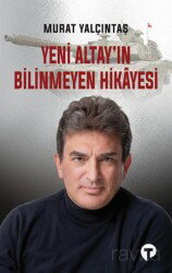 Yeni Altay'ın Bilinmeyen Hikayesi - Turkuvaz Kitap