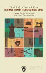 Yeni Başlayanlar İçin Resimle Pratik Modern Biçki Dikiş - Dorlion Yayınevi