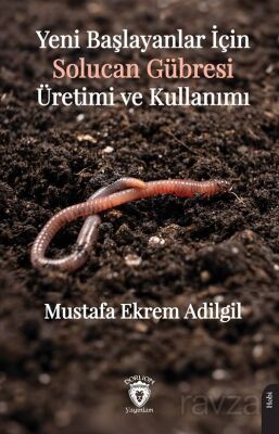 Yeni Başlayanlar İçin Solucan Gübresi Üretimi ve Kullanımı - 1