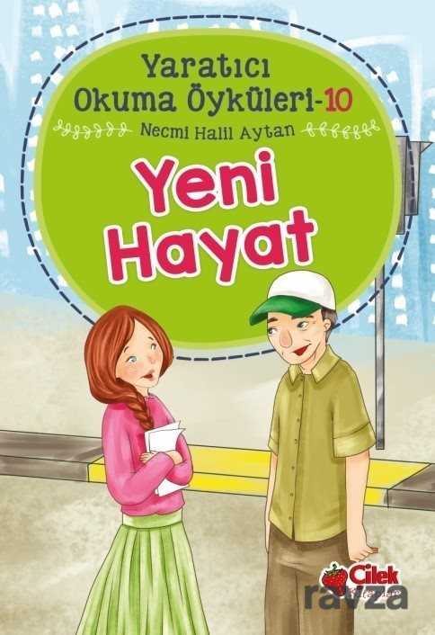 Yeni Hayat / Yaratıcı Okuma Öyküleri 10 - Çilek Yayınları