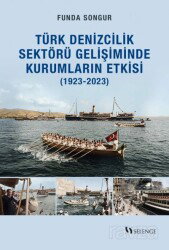 Yeni Kurumsal İktisat Perspektifiyle Türk Denizcilik Sektörü Gelişiminde Kurumların Etkisi (1923-202 - Selenge Yayınları