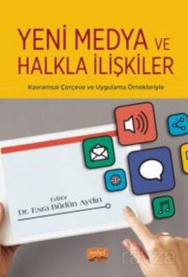 Yeni Medya ve Halkla İlişkiler - Kavramsal Çerçeve ve Uygulama Örnekleriyle - 1