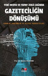 Yeni Medya ve Yapay Zeka Çağında Gazeteciliğin Dönüşümü - Literatürk Yayınları (Konya)