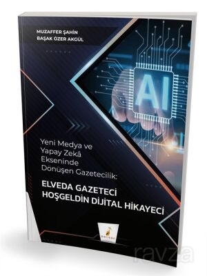 Yeni Medya ve Yapay Zeka Ekseninde Dönüşen Gazetecilik: Elveda Gazeteci Hoşgeldin Dijital Hikayeci - 1