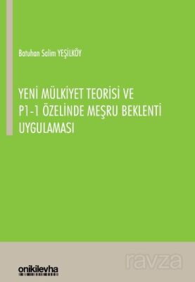 Yeni Mülkiyet Teorisi ve P1-1 Özelinde Meşru Beklenti Uygulaması - 1