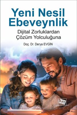 Yeni Nesil Ebeveynlik : Dijital Zorluklardan Çözüm Yolculuğuna - 1