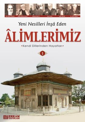 Yeni Nesilleri İnşa Eden Alimlerimiz 1 - 1