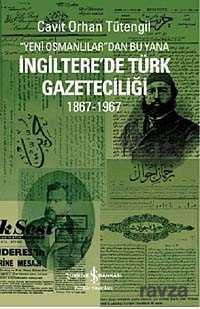Yeni Osmanlılar'dan Bu Yana İngiltere'de Türk Gazeteciliği (1867-1967) - İş Bankası Yayınları
