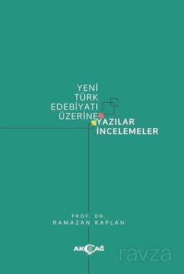 Yeni Türk Edebiyatı Üzerine Yazılar İncelemeler - 1
