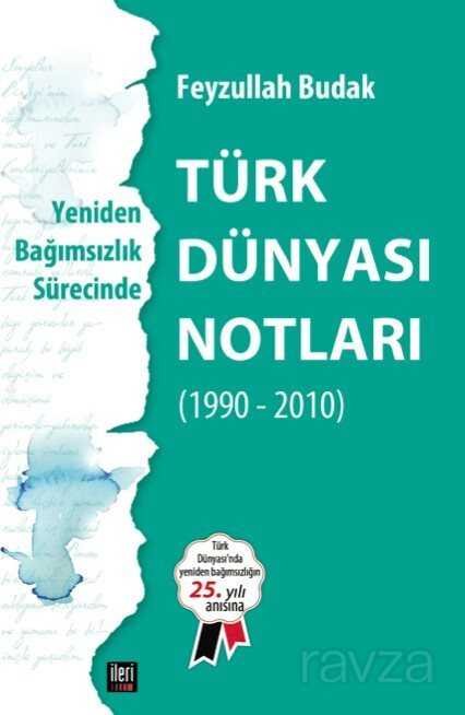 Yeniden Bağımsızlık Sürecinde Türk Dünyası Notları - 1