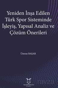 Yeniden İnşa Edilen Türk Spor Sisteminde İşleyiş, Yapısal Analiz ve Çözüm Önerileri - Akademisyen Kitabevi