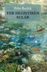 Yer Değiştiren Sular - İletişim Yayınları