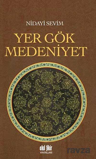 Yer Gök Medeniyet - Akıl Fikir Yayınları
