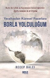 Yeraltından Küresel Pazarlara Borla Yolculuğum - Gece Kitaplığı