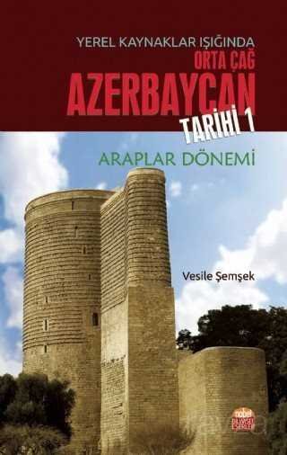 Yerel Kaynaklar Işığında Orta Çağ Azerbaycan Tarihi 1 - 1