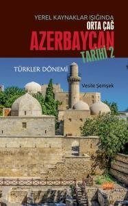 Yerel Kaynaklar Işığında Orta Çağ Azerbaycan Tarihi - II (Türkler Dönemi) - 1