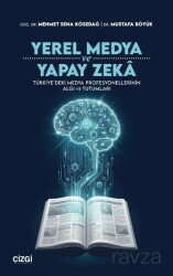 Yerel Medya ve Yapay Zeka Türkiye'deki Medya Profesyonellerinin Algı ve Tutumları - Çizgi Kitabevi