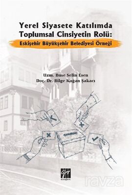 Yerel Siyasete Katılımda Toplumsal Cinsiyetin Rolü: Eskişehir Büyükşehir Belediyesi Örneği - 1