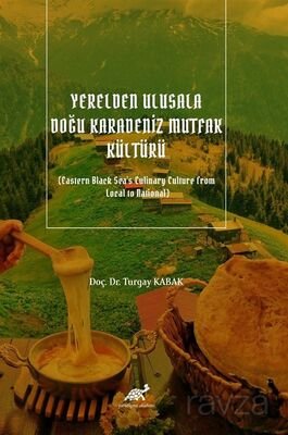 Yerelden Ulusala Doğu Karadeniz Mutfak Kültürü (Eastern Black Sea's Culinary Culture from Local to N - 1