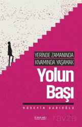 Yerinde Zamanında Kıvamında Yaşamak / Yolun Başı - İnkılab Yayınları