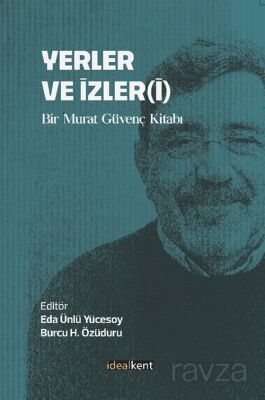 Yerler ve İzler(İ) / Bir Murat Güvenç Kitabı - 1