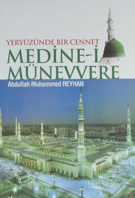 Yeryüzünde Bir Cennet Medine-i Münevvere - 1