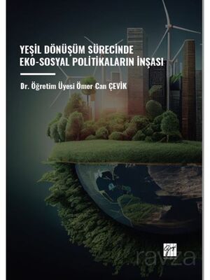 Yeşil Dönüşüm Sürecinde Eko-Sosyal Politikaların İnşası - 1